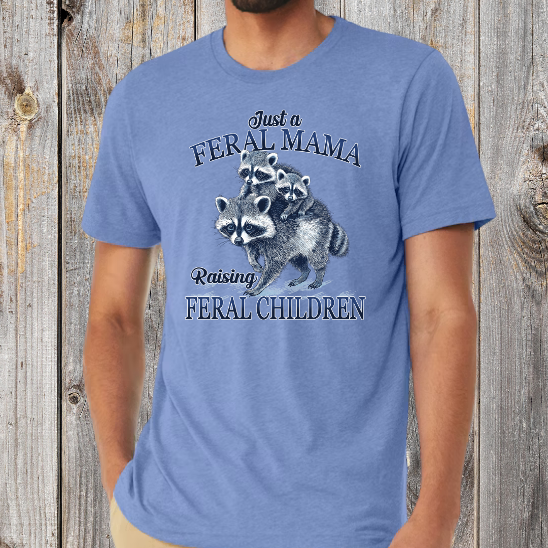 Just a Feral Mama T-Shirt