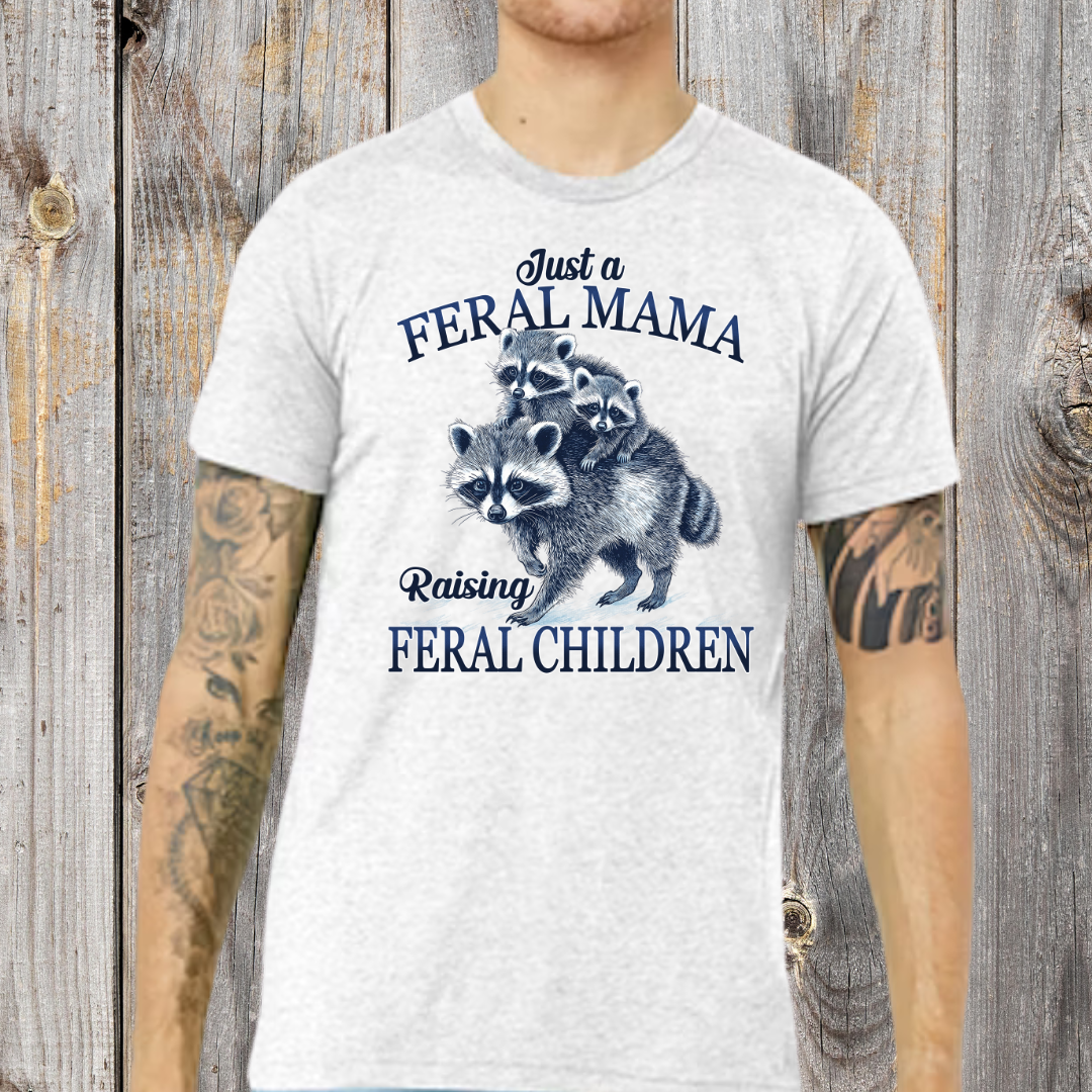 Just a Feral Mama T-Shirt