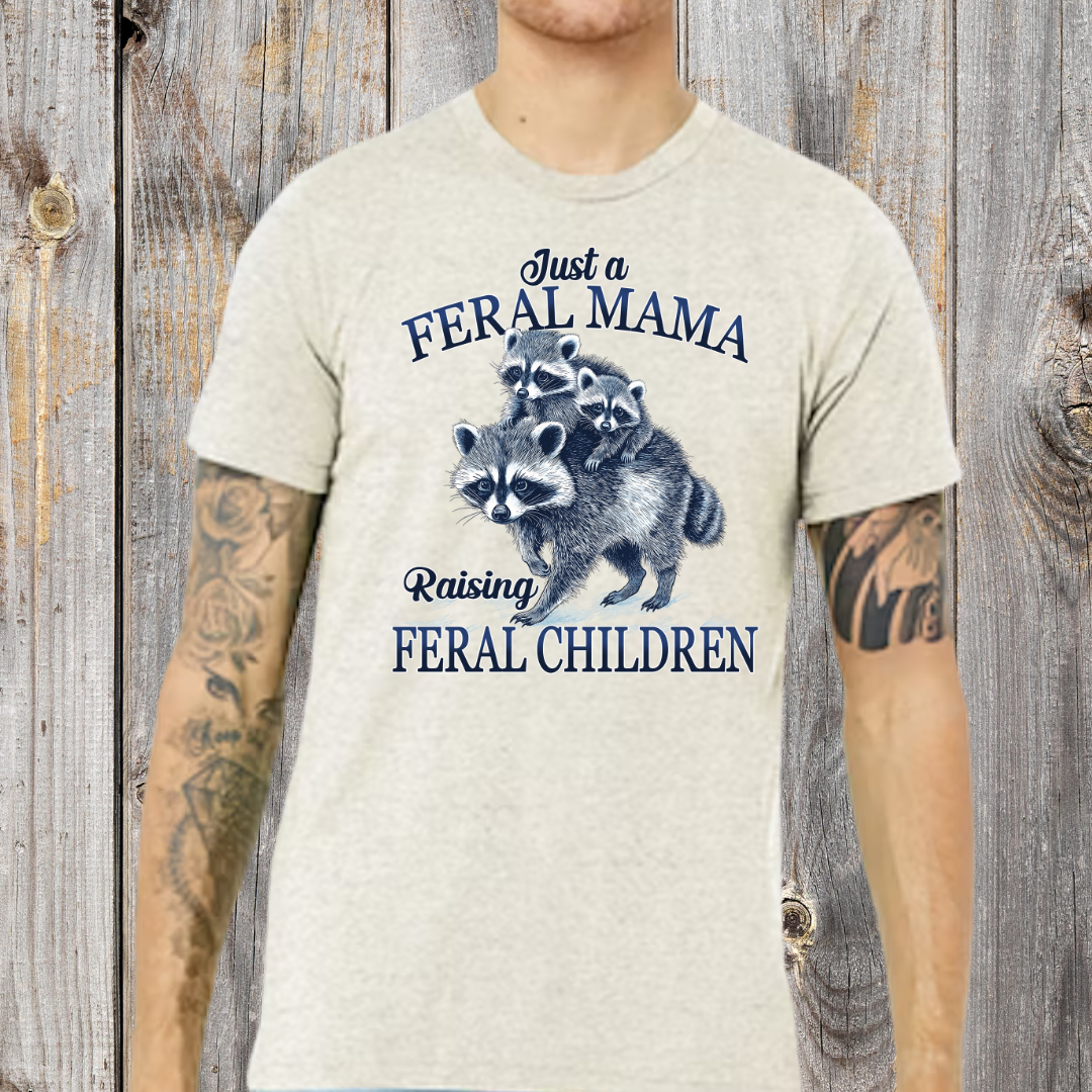 Just a Feral Mama T-Shirt
