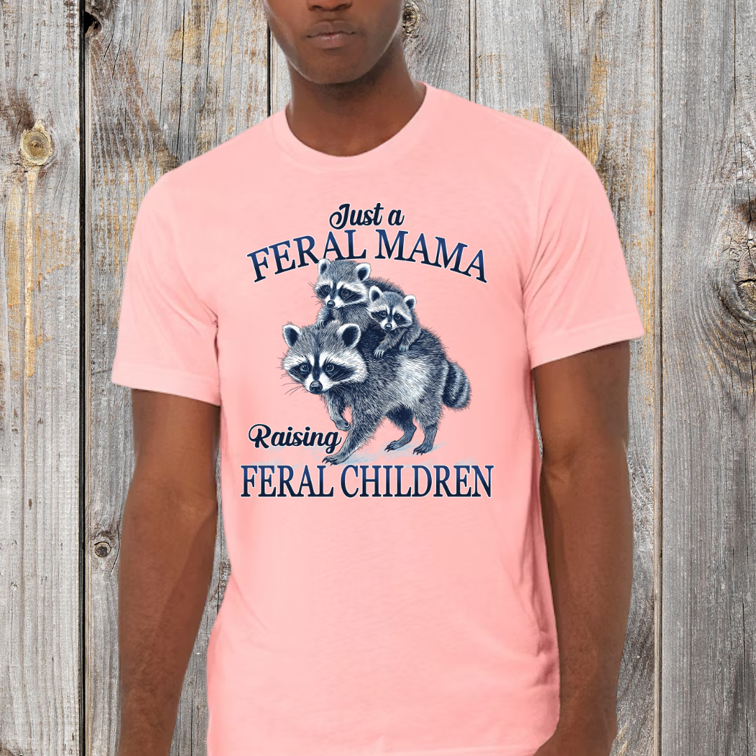 Just a Feral Mama T-Shirt